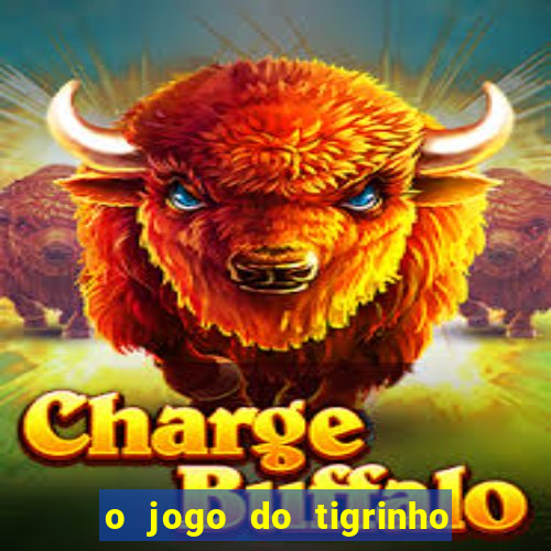 o jogo do tigrinho é confiável