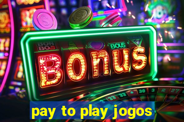 pay to play jogos