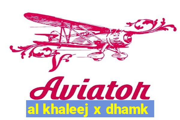 al khaleej x dhamk