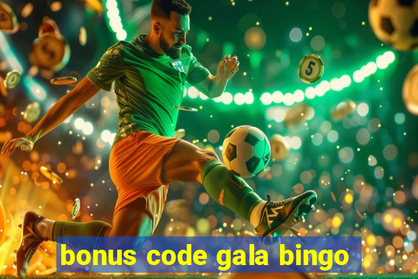 bonus code gala bingo