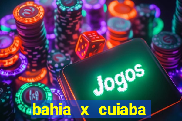 bahia x cuiaba onde assistir