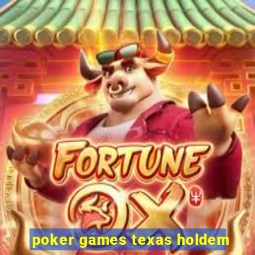 poker games texas holdem