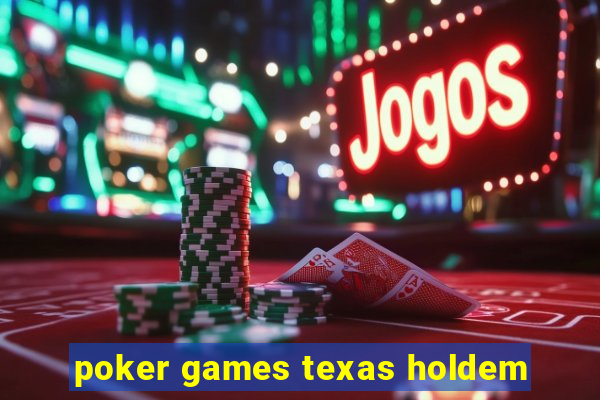 poker games texas holdem