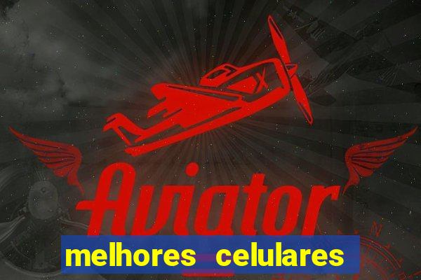 melhores celulares intermediarios 2022