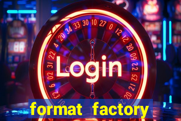 format factory windows 7