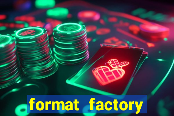 format factory windows 7