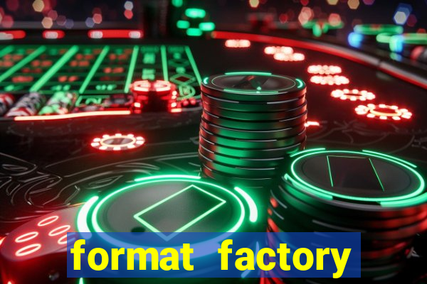 format factory windows 7