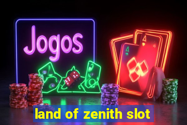 land of zenith slot