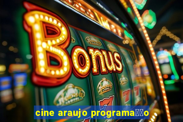 cine araujo programa莽茫o