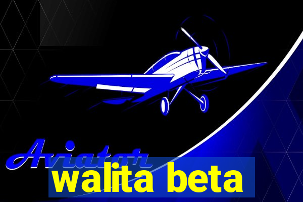 walita beta