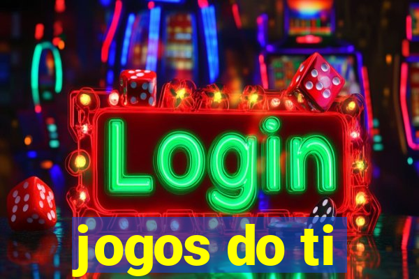 jogos do ti