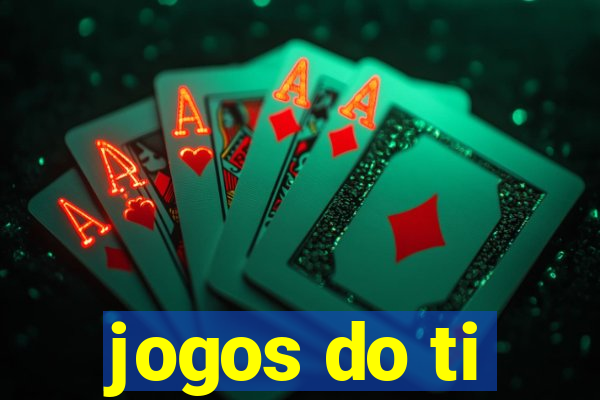 jogos do ti