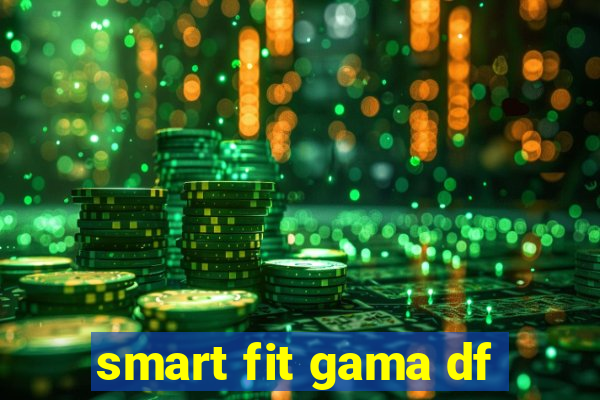 smart fit gama df