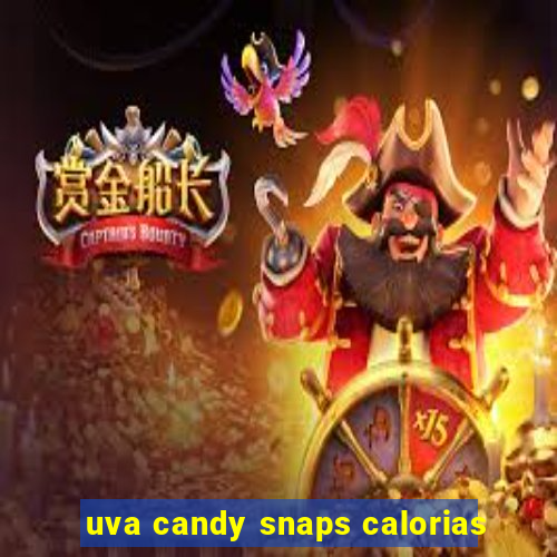 uva candy snaps calorias