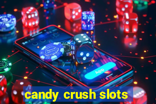 candy crush slots