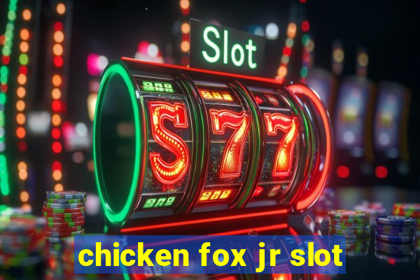 chicken fox jr slot