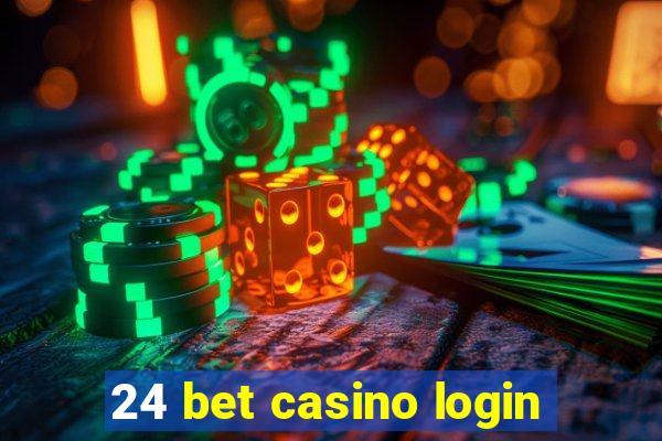 24 bet casino login