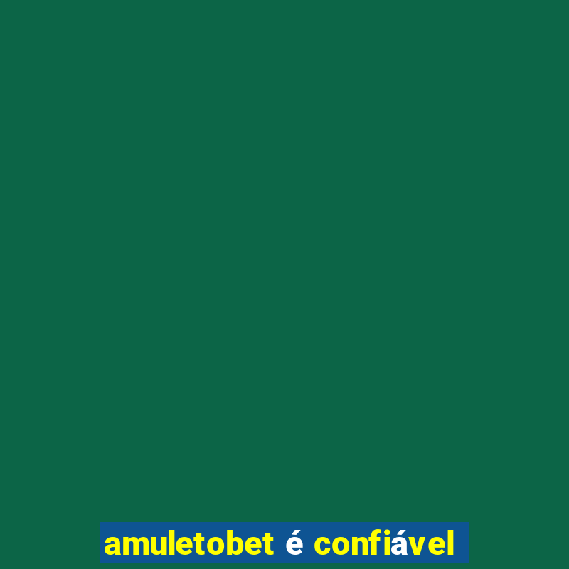 amuletobet é confiável