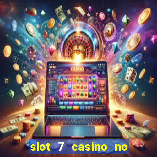 slot 7 casino no deposit bonus