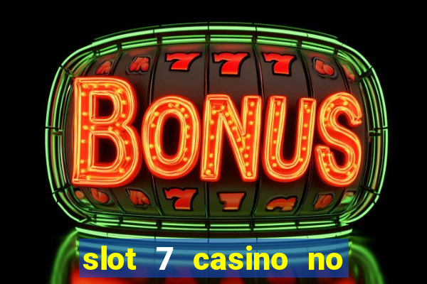 slot 7 casino no deposit bonus