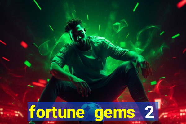 fortune gems 2 slot-tada jogos