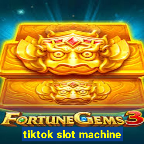 tiktok slot machine