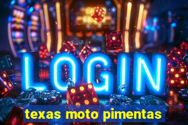 texas moto pimentas