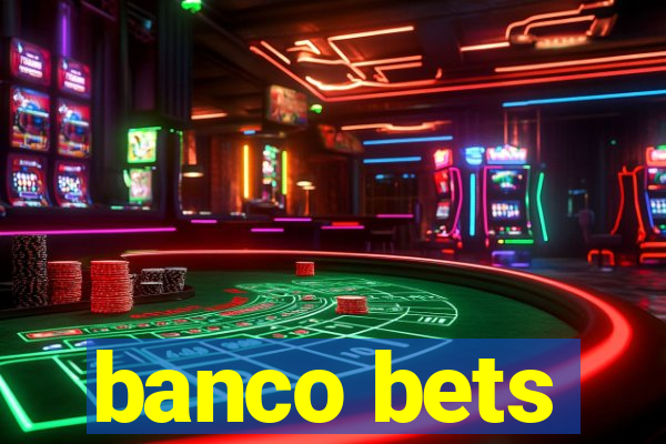 banco bets