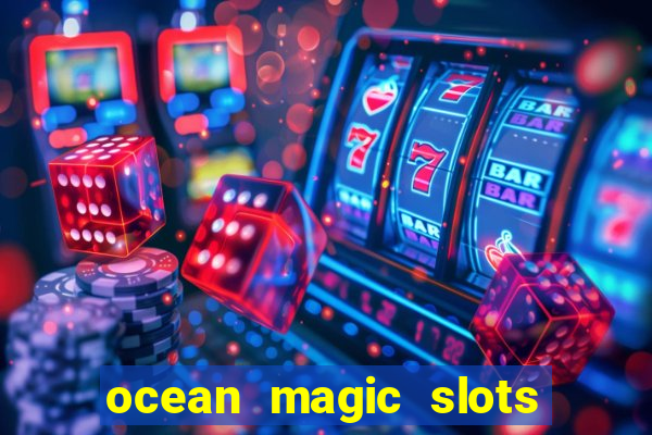 ocean magic slots real money