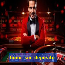 bono sin deposito casino online