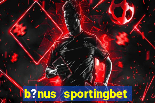 b?nus sportingbet como funciona