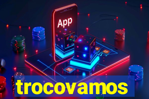 trocovamos