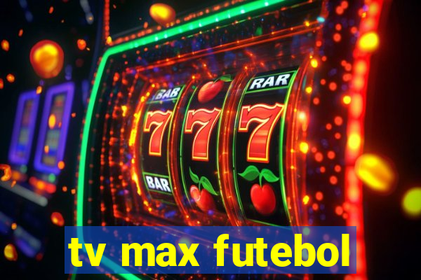 tv max futebol