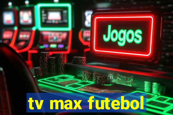 tv max futebol