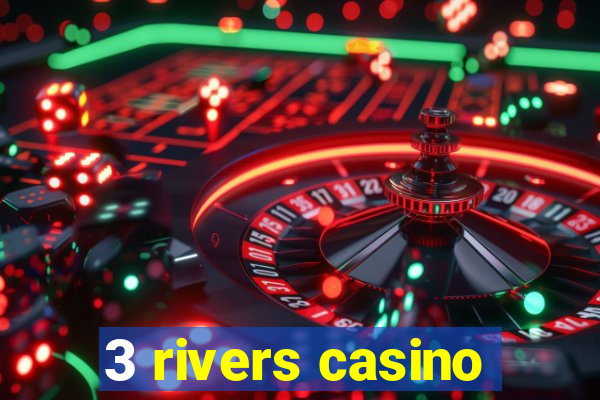 3 rivers casino