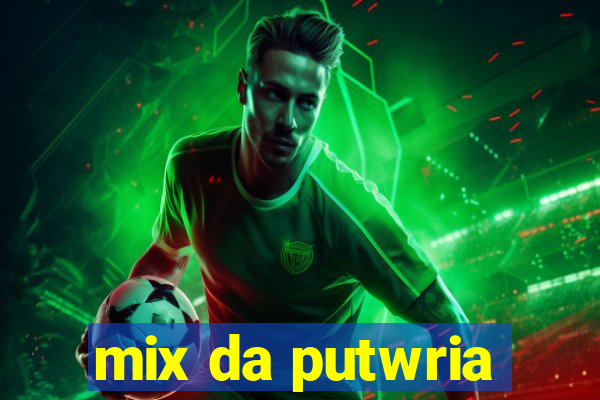 mix da putwria