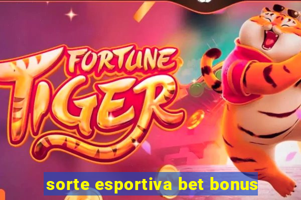 sorte esportiva bet bonus