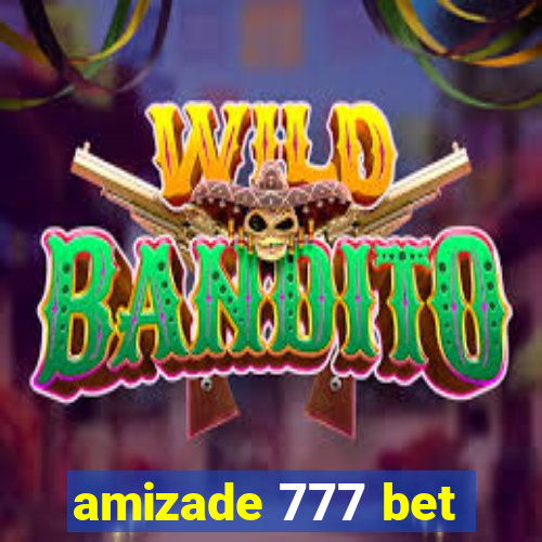 amizade 777 bet