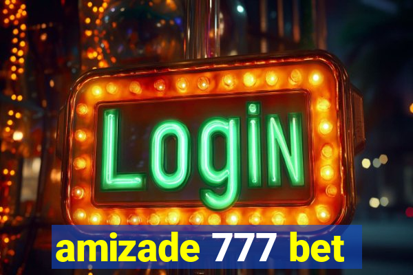 amizade 777 bet