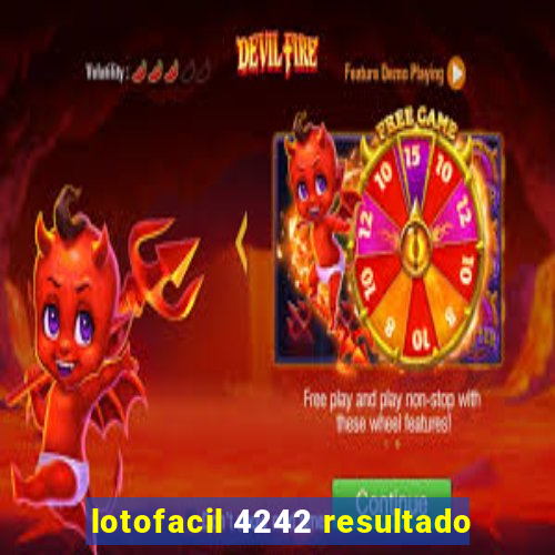 lotofacil 4242 resultado