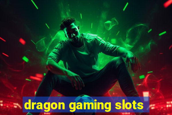 dragon gaming slots