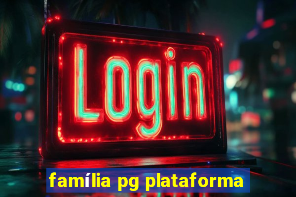 família pg plataforma