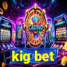 kig bet