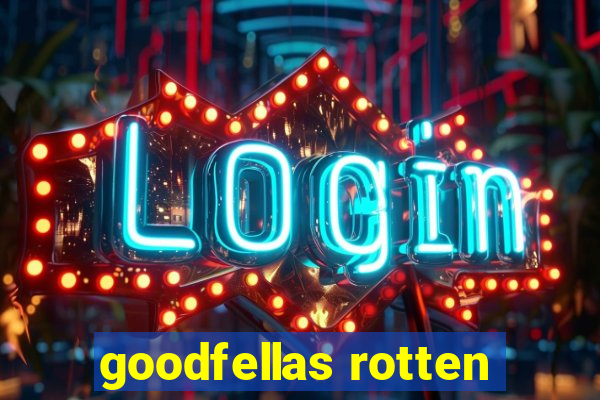 goodfellas rotten