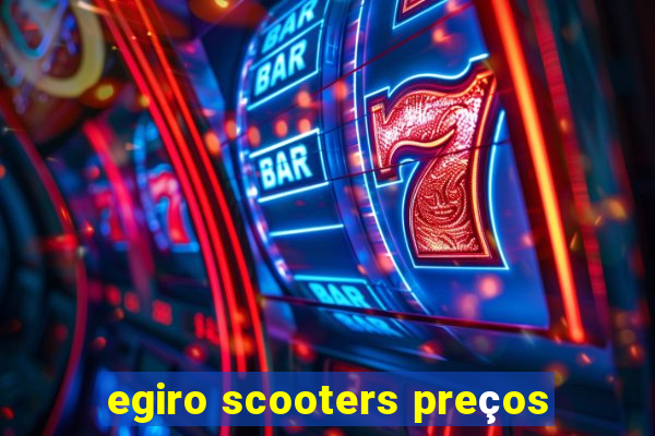 egiro scooters preços