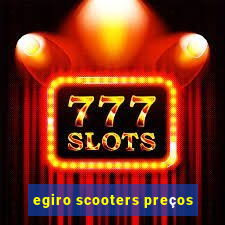 egiro scooters preços