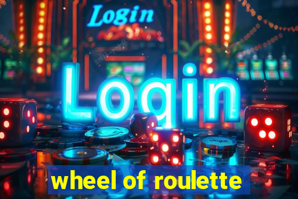 wheel of roulette