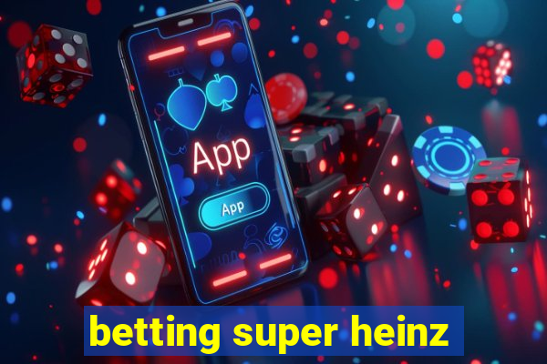 betting super heinz