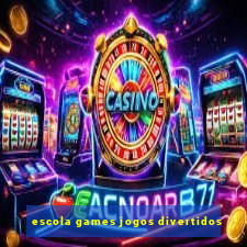 escola games jogos divertidos