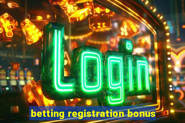 betting registration bonus